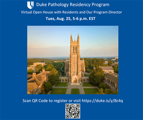 Duke Pathology Residency Program virtual open house on Tues., Aug. 25th, from 5-6 p.m. EST. Scan QR code or Register at https://duke.is/y/8c4q